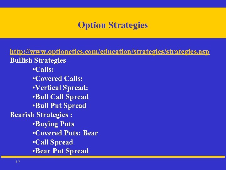 Option Strategies http: //www. optionetics. com/education/strategies. asp Bullish Strategies • Calls: • Covered Calls: