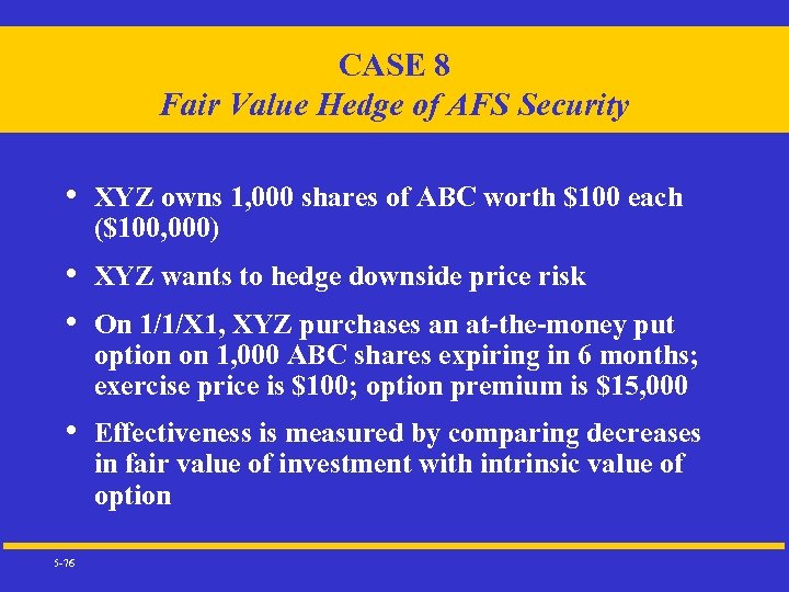 CASE 8 Fair Value Hedge of AFS Security • XYZ owns 1, 000 shares