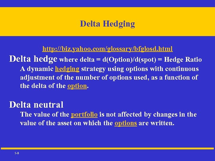 Delta Hedging http: //biz. yahoo. com/glossary/bfglosd. html Delta hedge where delta = d(Option)/d(spot) =