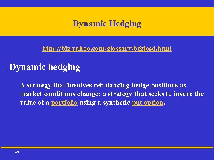 Dynamic Hedging http: //biz. yahoo. com/glossary/bfglosd. html Dynamic hedging A strategy that involves rebalancing