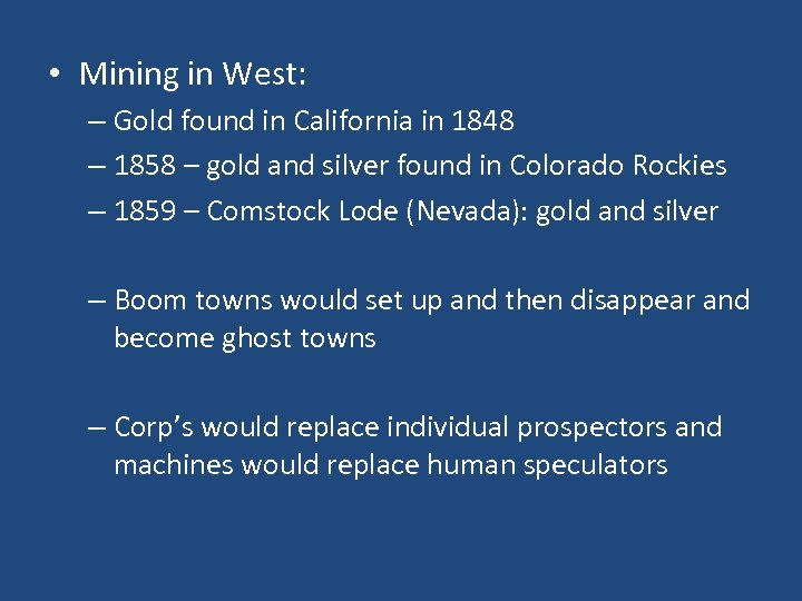  • Mining in West: – Gold found in California in 1848 – 1858