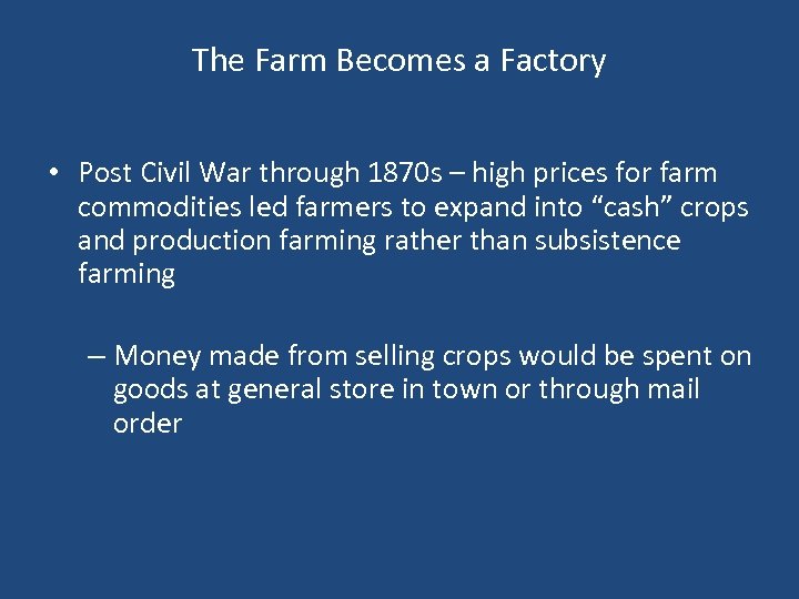 The Farm Becomes a Factory • Post Civil War through 1870 s – high