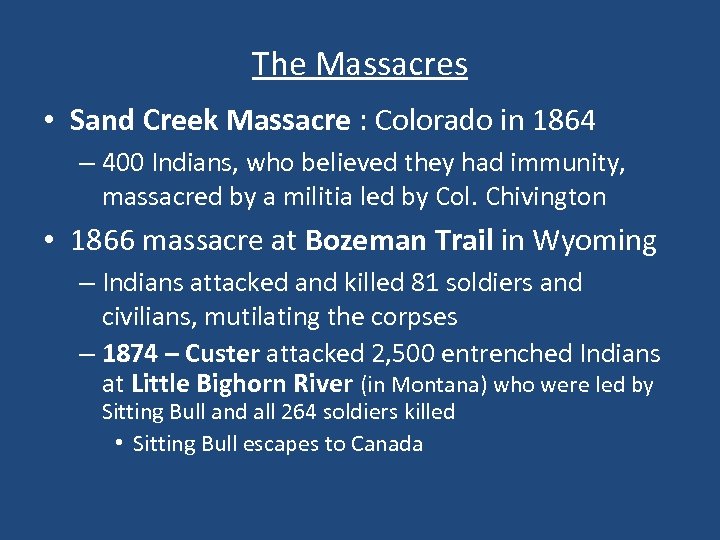 The Massacres • Sand Creek Massacre : Colorado in 1864 – 400 Indians, who