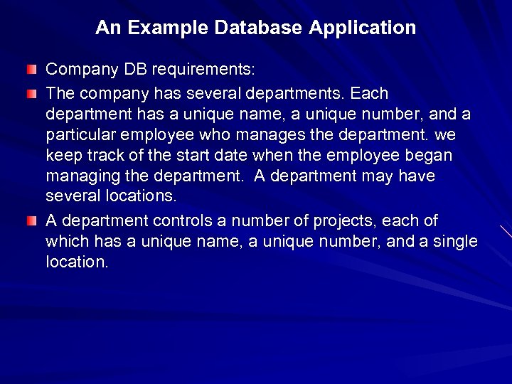 An Example Database Application Company DB requirements: The company has several departments. Each department