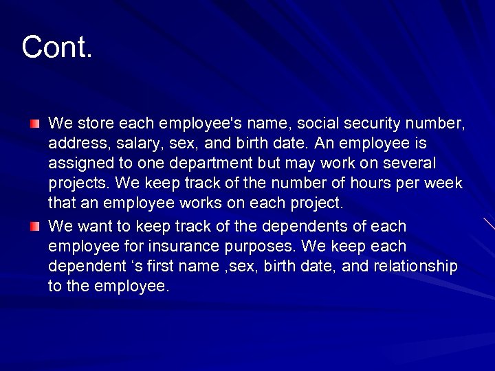 Cont. We store each employee's name, social security number, address, salary, sex, and birth