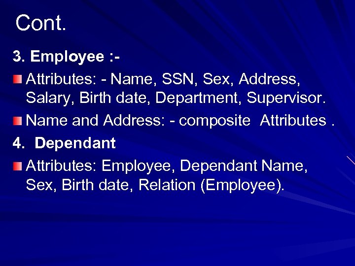 Cont. 3. Employee : Attributes: - Name, SSN, Sex, Address, Salary, Birth date, Department,