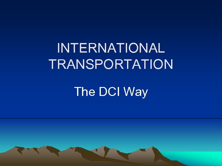 INTERNATIONAL TRANSPORTATION The DCI Way 