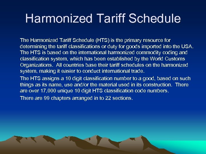 Harmonized Tariff Schedule The Harmonized Tariff Schedule (HTS) is the primary resource for determining