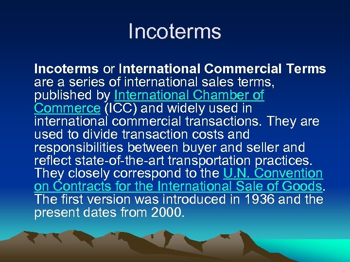 Incoterms or International Commercial Terms are a series of international sales terms, published by