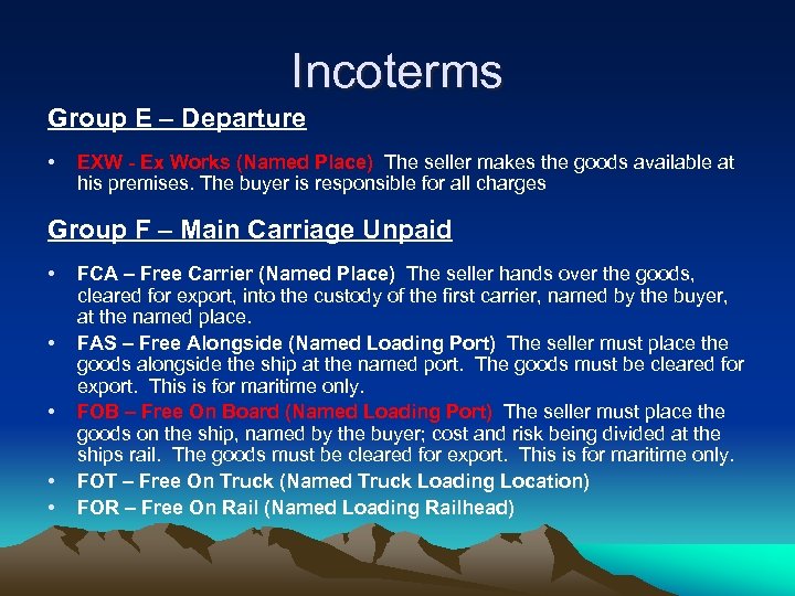 Incoterms Group E – Departure • EXW - Ex Works (Named Place) The seller