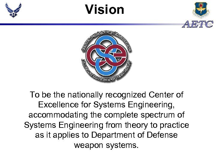 Vision To be the nationally recognized Center of Excellence for Systems Engineering, accommodating the
