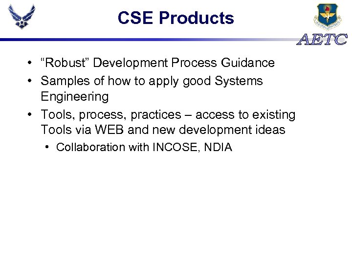 CSE Products • “Robust” Development Process Guidance • Samples of how to apply good