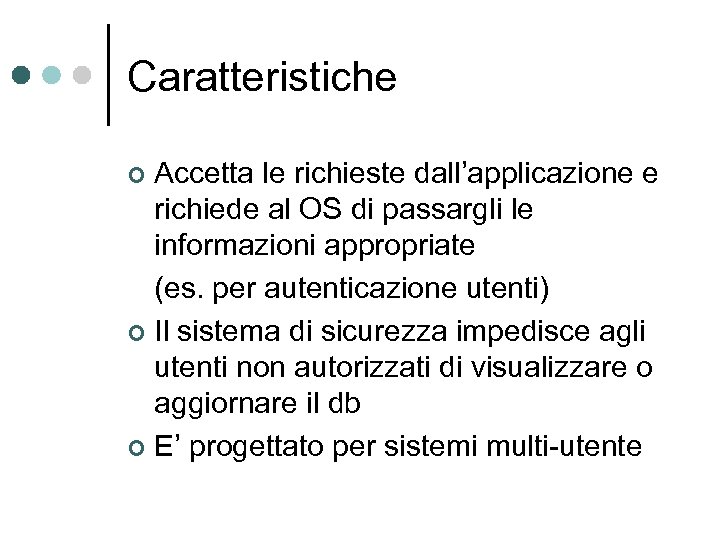 Caratteristiche Accetta le richieste dall’applicazione e richiede al OS di passargli le informazioni appropriate