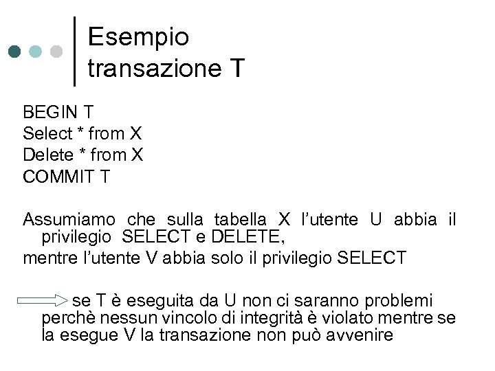 Esempio transazione T BEGIN T Select * from X Delete * from X COMMIT