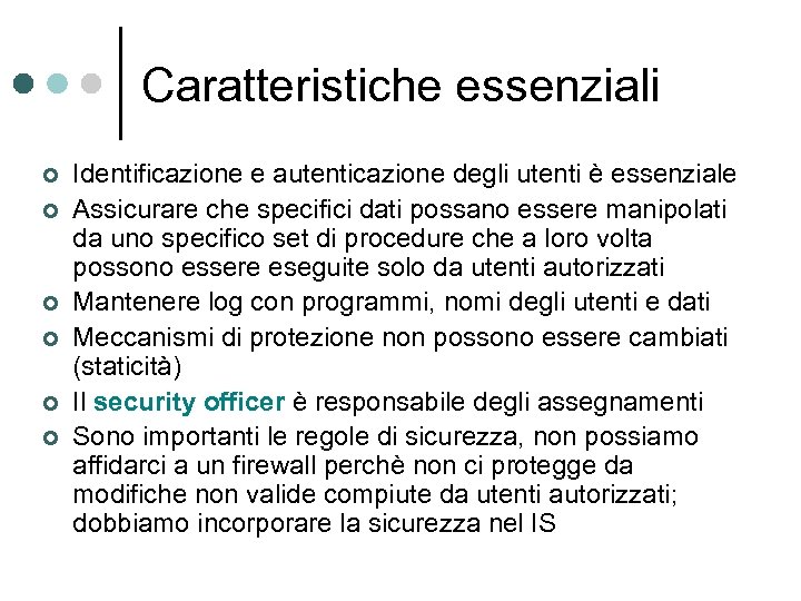Caratteristiche essenziali ¢ ¢ ¢ Identificazione e autenticazione degli utenti è essenziale Assicurare che