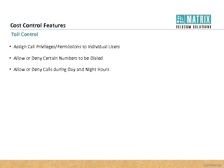 Cost Control Features Toll Control • Assign Call Privileges/Permissions to Individual Users • Allow