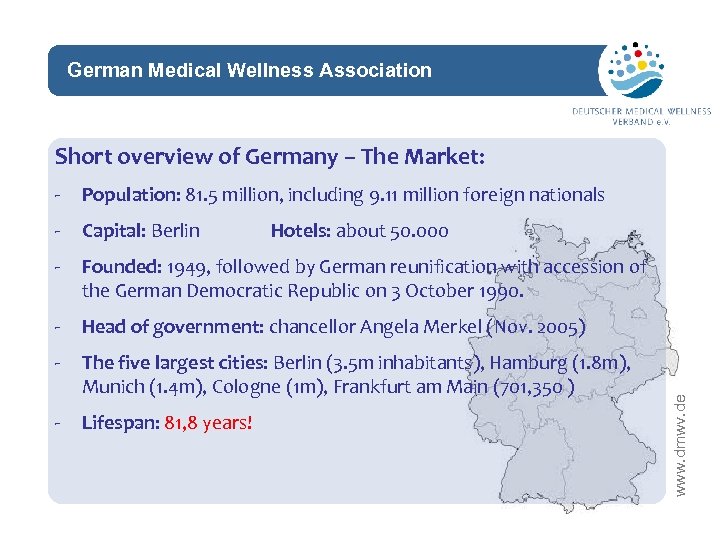 German Medical Wellness Association network Short overview of Germany – The Market: - Population: