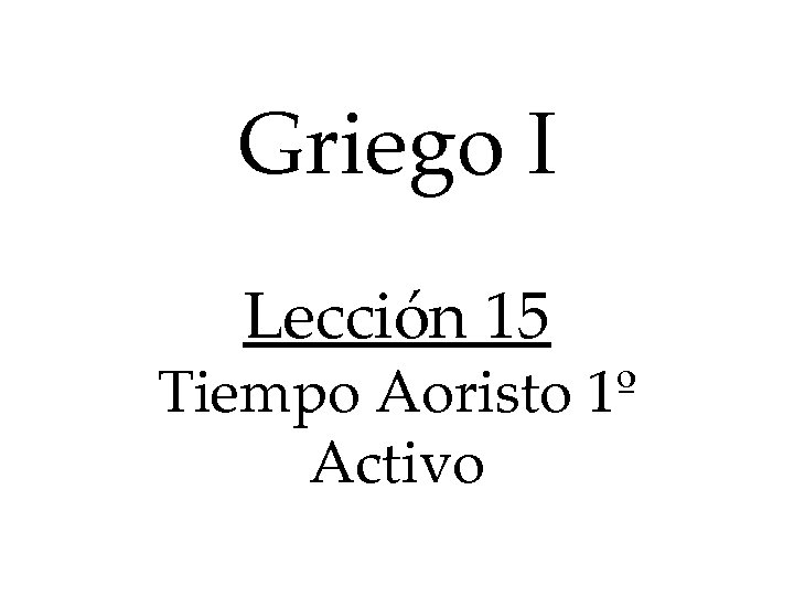 Griego I Lección 15 Tiempo Aoristo 1º Activo 