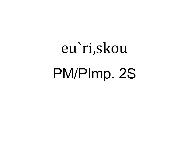 eu`ri, skou PM/PImp. 2 S 