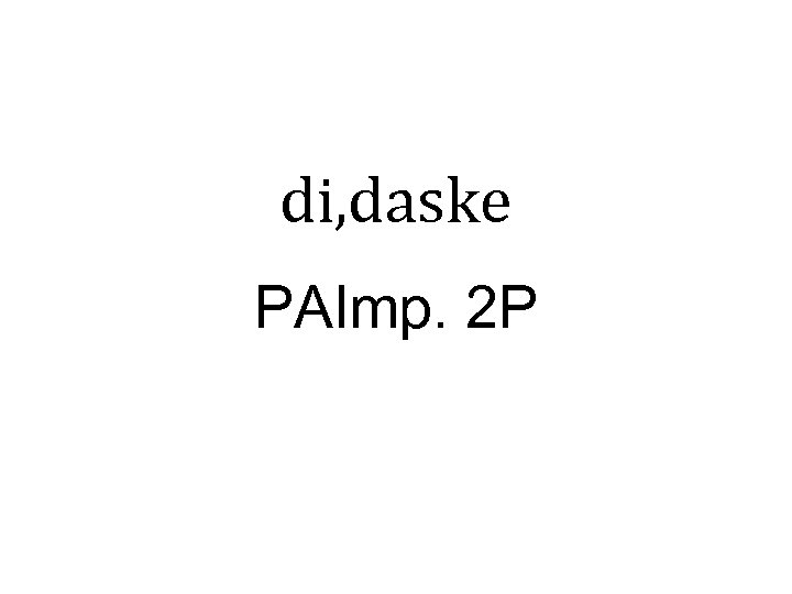 di, daske PAImp. 2 P 