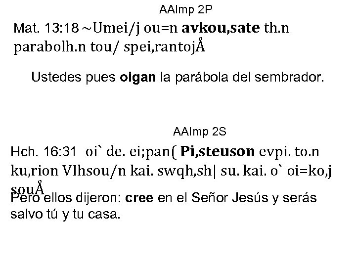 AAImp 2 P Mat. 13: 18 ~Umei/j ou=n avkou, sate th. n parabolh. n
