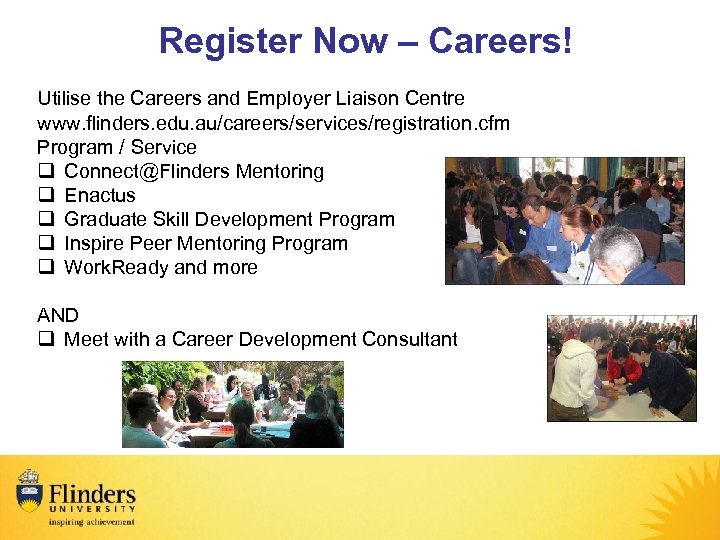 Register Now – Careers! Utilise the Careers and Employer Liaison Centre www. flinders. edu.