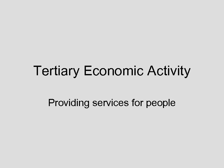 Tertiary Economic Activity Providing services for people 