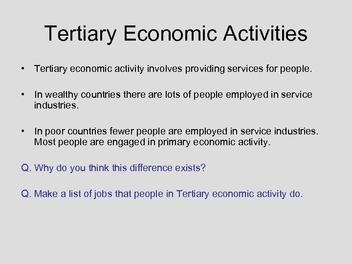 Tertiary Economic Activities • Tertiary economic activity involves providing services for people. • In