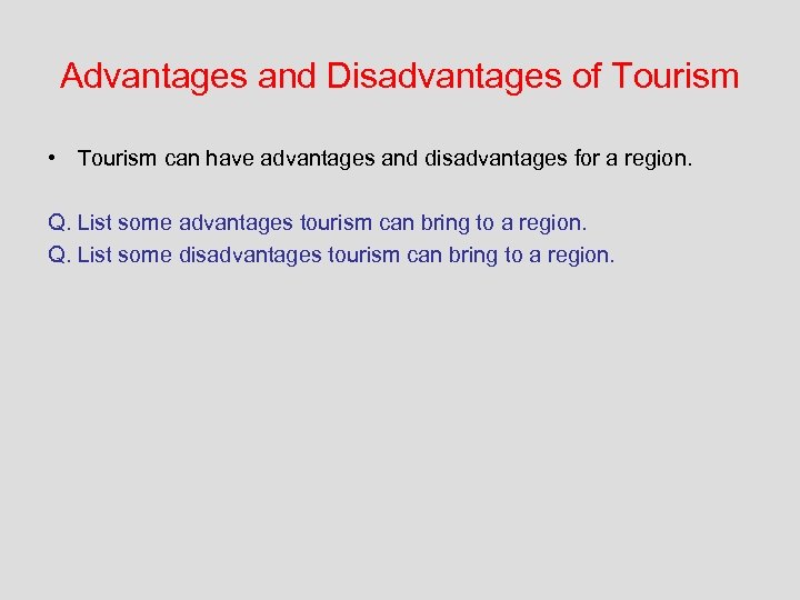 Advantages and Disadvantages of Tourism • Tourism can have advantages and disadvantages for a