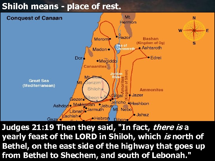 Shiloh means - place of rest. Judges 21: 19 Then they said, 