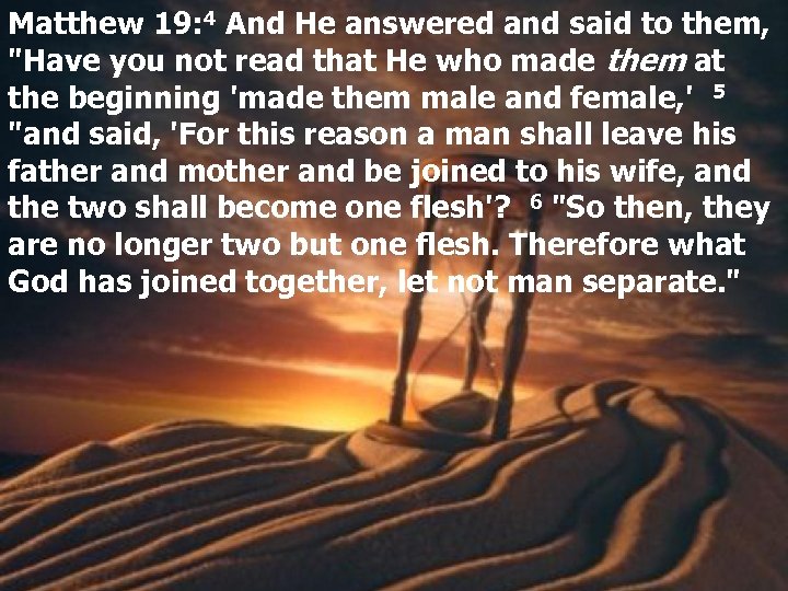 Matthew 19: 4 And He answered and said to them, 