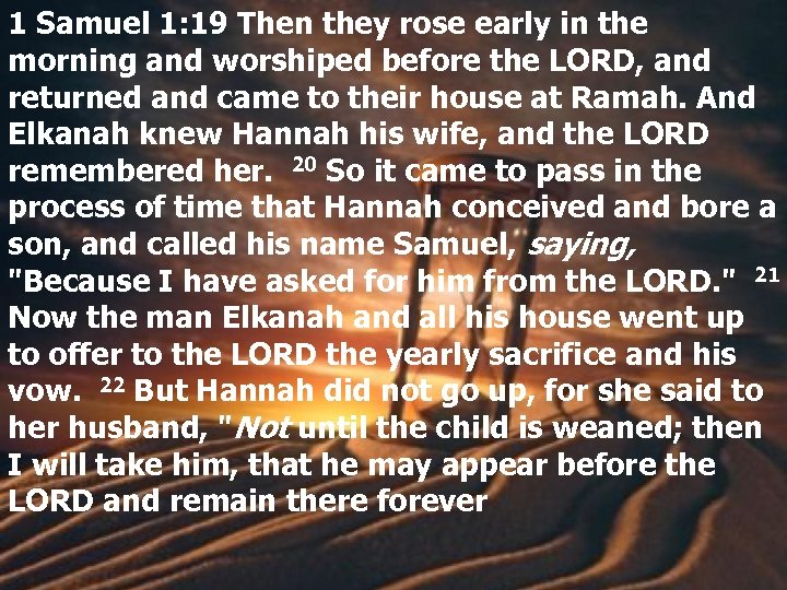 1 Samuel 1: 19 Then they rose early in the morning and worshiped before