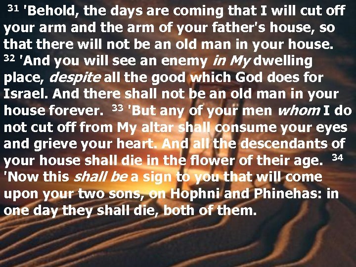  31 'Behold, the days are coming that I will cut off your arm