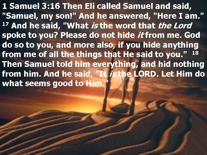 1 Samuel 3: 16 Then Eli called Samuel and said, 