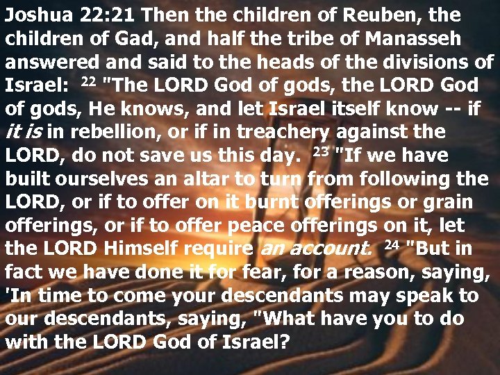 Joshua 22: 21 Then the children of Reuben, the children of Gad, and half