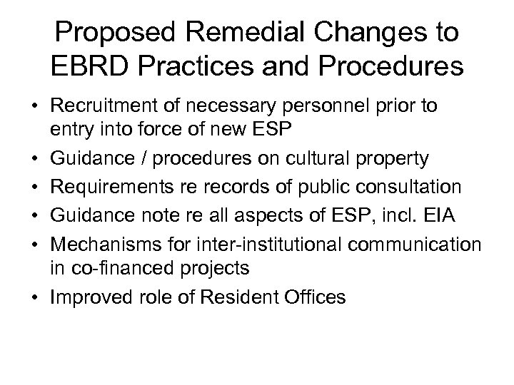 Proposed Remedial Changes to EBRD Practices and Procedures • Recruitment of necessary personnel prior