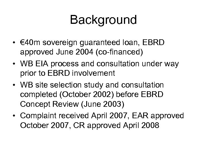 Background • € 40 m sovereign guaranteed loan, EBRD approved June 2004 (co-financed) •