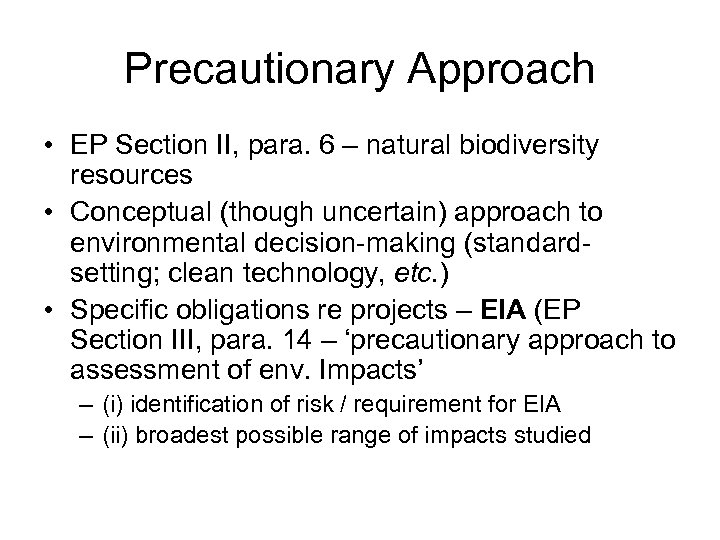 Precautionary Approach • EP Section II, para. 6 – natural biodiversity resources • Conceptual