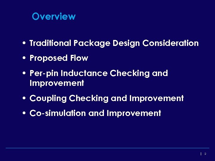 Overview • Traditional Package Design Consideration • Proposed Flow • Per-pin Inductance Checking and