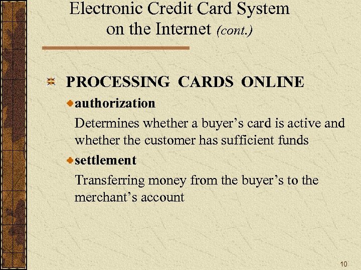 Electronic Credit Card System on the Internet (cont. ) PROCESSING CARDS ONLINE authorization Determines