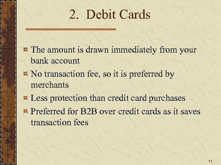 2. Debit Cards The amount is drawn immediately from your bank account No transaction