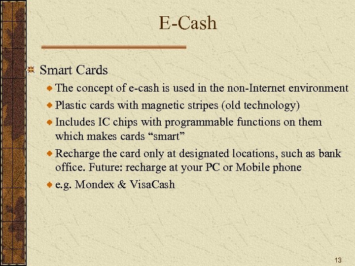 E-Cash Smart Cards The concept of e-cash is used in the non-Internet environment Plastic