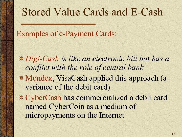 Stored Value Cards and E-Cash Examples of e-Payment Cards: Digi-Cash is like an electronic