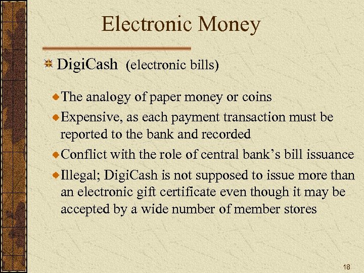 Electronic Money Digi. Cash (electronic bills) The analogy of paper money or coins Expensive,