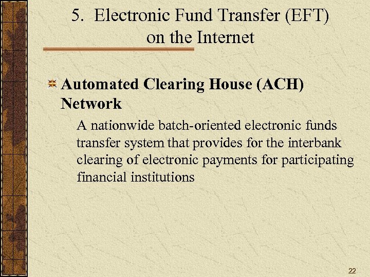 5. Electronic Fund Transfer (EFT) on the Internet Automated Clearing House (ACH) Network A