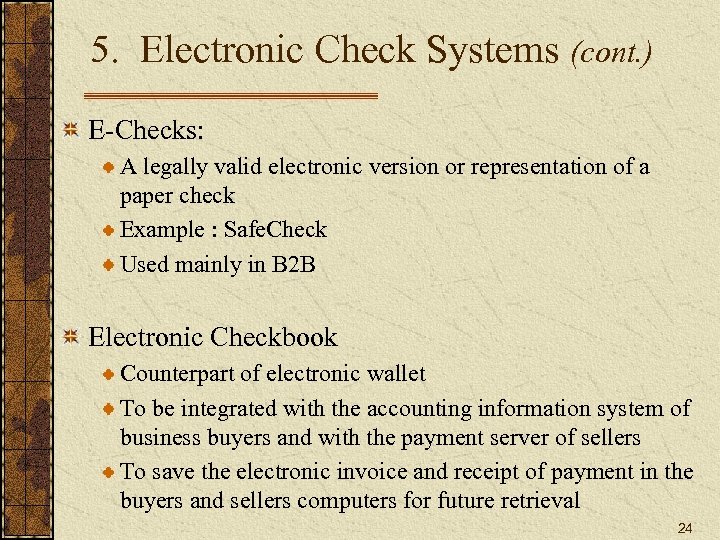 5. Electronic Check Systems (cont. ) E-Checks: A legally valid electronic version or representation