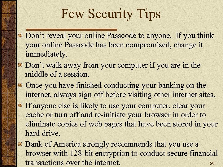 Few Security Tips Don’t reveal your online Passcode to anyone. If you think your