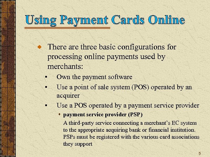 Using Payment Cards Online There are three basic configurations for processing online payments used