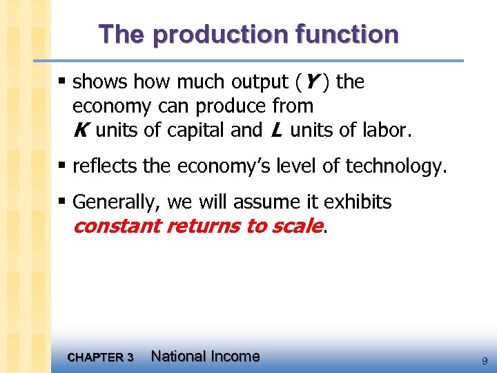 The production function § shows how much output (Y ) the economy can produce