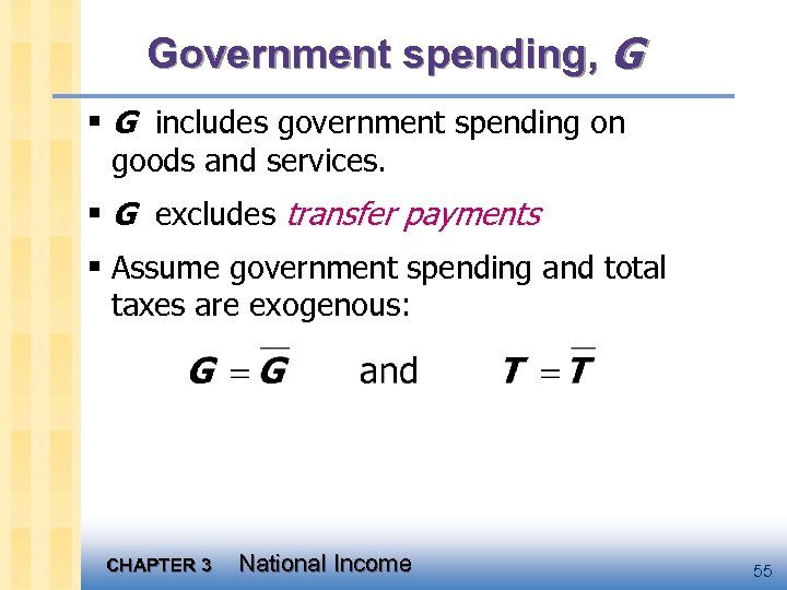 Government spending, G § G includes government spending on goods and services. § G